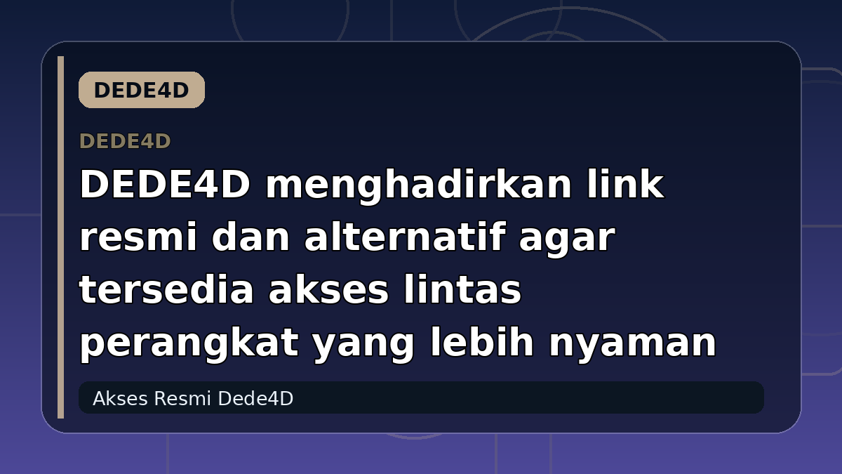 DEDE4D menghadirkan link resmi dan alternatif agar tersedia akses lintas perangkat yang lebih nyaman