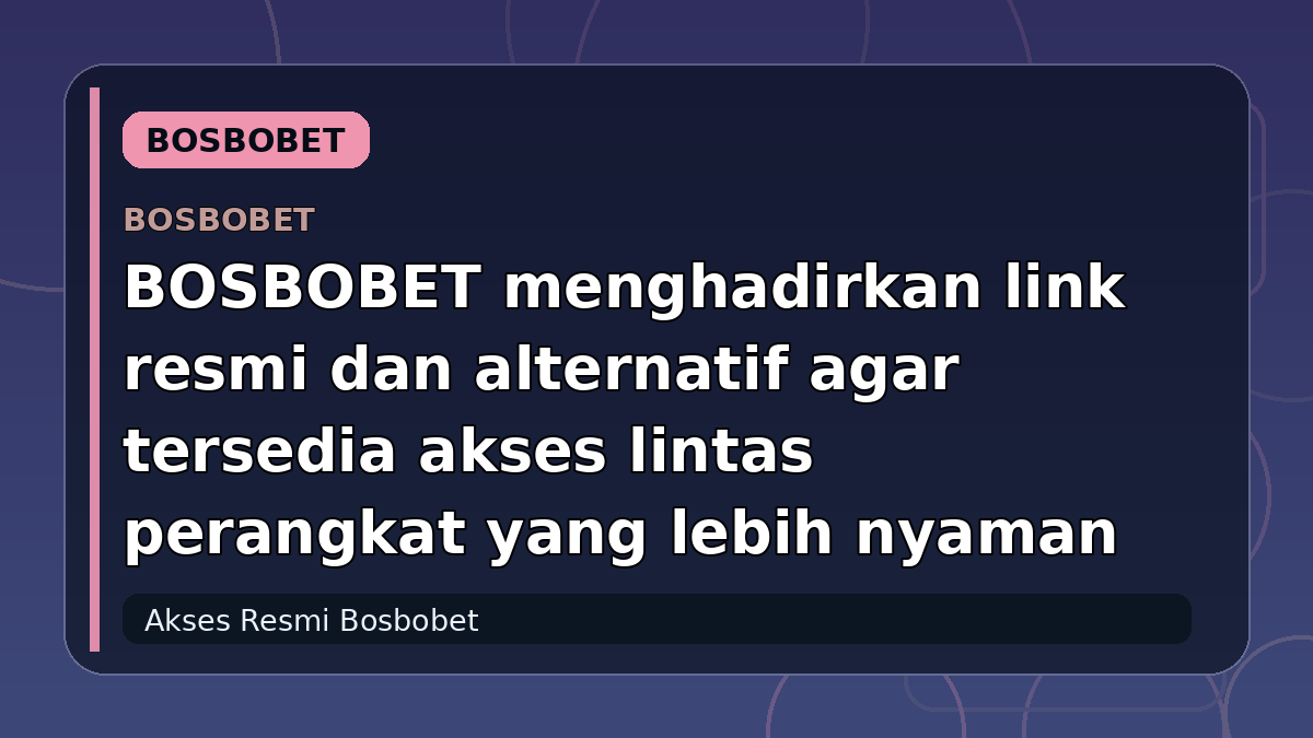 BOSBOBET menghadirkan link resmi dan alternatif agar tersedia akses lintas perangkat yang lebih nyaman