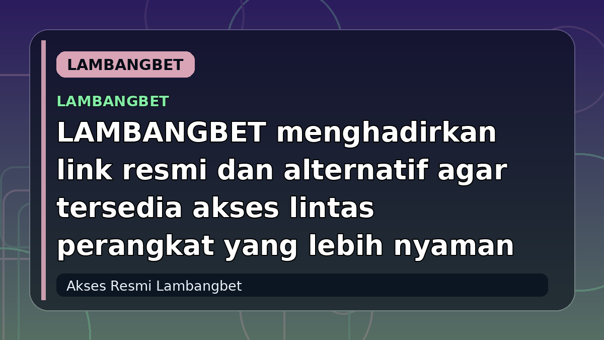 LAMBANGBET menghadirkan link resmi dan alternatif agar tersedia akses lintas perangkat yang lebih nyaman