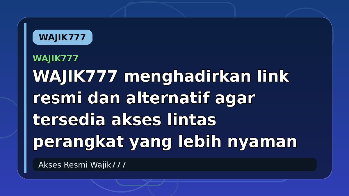 WAJIK777 menghadirkan link resmi dan alternatif agar tersedia akses lintas perangkat yang lebih nyaman