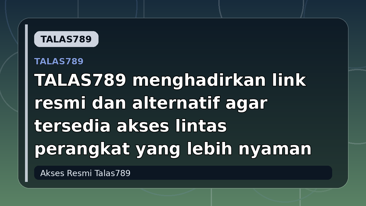 TALAS789 menghadirkan link resmi dan alternatif agar tersedia akses lintas perangkat yang lebih nyaman
