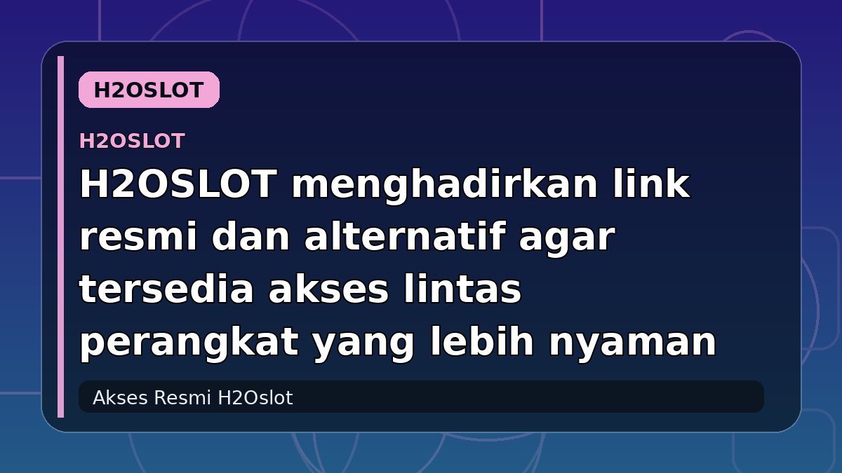 H2OSLOT menghadirkan link resmi dan alternatif agar tersedia akses lintas perangkat yang lebih nyaman