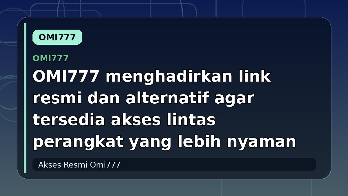 OMI777 menghadirkan link resmi dan alternatif agar tersedia akses lintas perangkat yang lebih nyaman